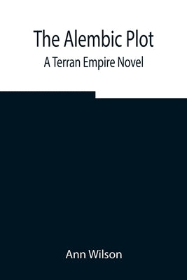 The Alembic Plot: A Terran Empire novel by Wilson, Ann