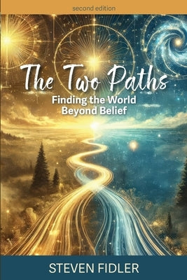 The Two Paths: Finding the World Beyond Belief by Fidler, Steven M.