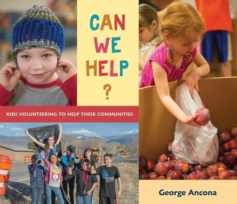 Can We Help?: Kids Volunteering to Help Their Communities by Ancona, George