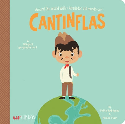 Around the World with / Alrededor del Mundo Con Cantinflas: A Bilingual Geography Book by Rodriguez, Patty