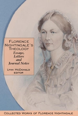 Florence Nightingale's Theology: Essays, Letters and Journal Notes: Collected Works of Florence Nightingale, Volume 3 by McDonald, Lynn