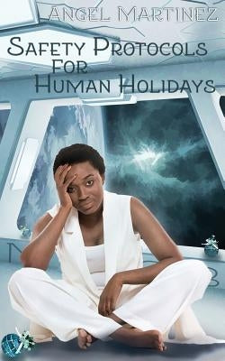 Safety Protocols for Human Holidays: A Holiday to Remember by MacKay, Freddy