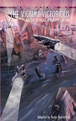 The Dominion of the World 4: The Victims Victorious by Le Rouge, Gustave