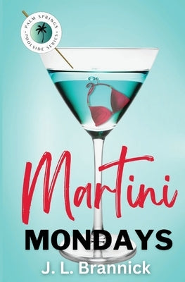 Martini Mondays: Book 1 in the Palm Springs Poolside Series by Brannick, J. L.