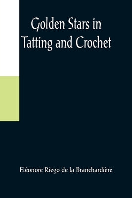 Golden Stars in Tatting and Crochet by Riego de la Branchardière, Eléonore