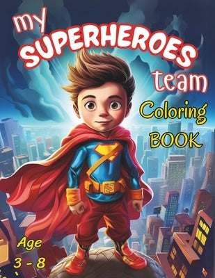 My Superheroes Team: Coloring Book: Coloring Book For Kids by Pandit, Krutika