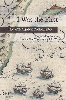 I Was the First: The Incredible True Story of the First Voyage Around the World by Miller, Rachel