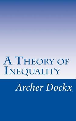 A Theory of Inequality by Dockx, Archer