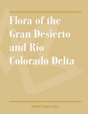 Flora of the Gran Desierto and Río Colorado Delta by Felger, Richard Stephen