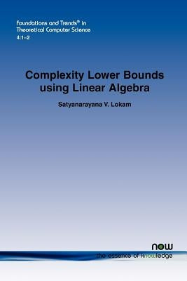 Complexity Lower Bounds using Linear Algebra by Lokam, Satyanarayana V.
