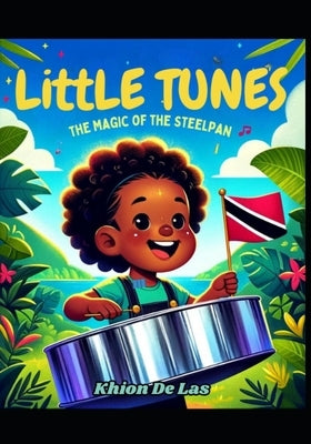 Little Tunes: The Magic of the Steelpan by de Las, Khion