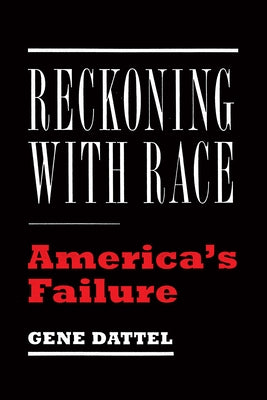 Reckoning with Race: America's Failure by Dattel, Gene