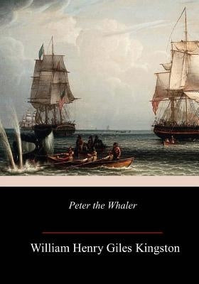 Peter the Whaler by Kingston, William Henry Giles