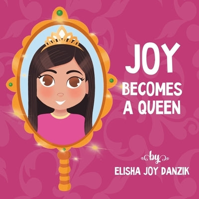 Joy Becomes a Queen by Danzik, Elisha Joy