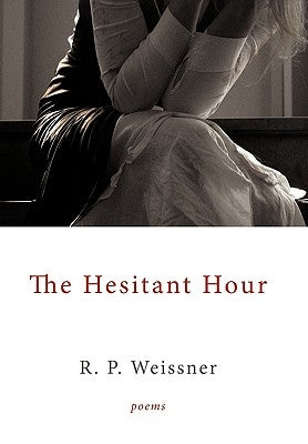 The Hesitant Hour: Poems by Weissner, R. P.