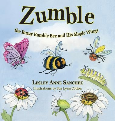 Zumble the Buzzy Bumble Bee and His Magic Wings by Sanchez, Lesley Anne