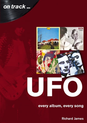 UFO: Every Album, Every Song by James, Richard