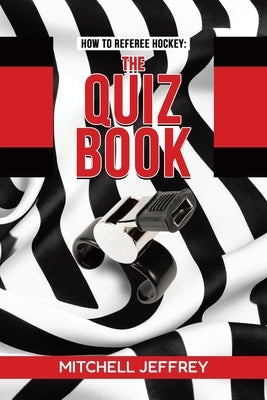How to Referee Hockey: The Quiz Book by Jeffrey, Mitchell