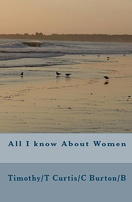 All I know About Women by Burton/B, Timothy/T Curtis/C