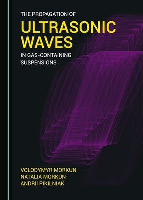 The Propagation of Ultrasonic Waves in Gas-Containing Suspensions by Morkun, Natalia
