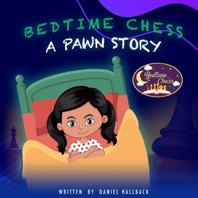 Bedtime Chess A Pawn Story by Hallback, Daniel
