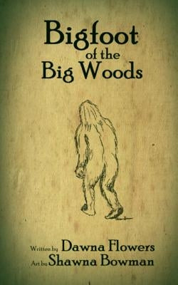 Bigfoot of the Big Woods: A Short Horror Story for Children by Bowman, Shawna