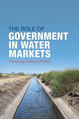 The Role of Government in Water Markets by Casado-Perez, Vanessa
