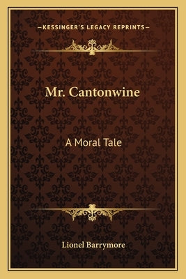Mr. Cantonwine: A Moral Tale by Barrymore, Lionel