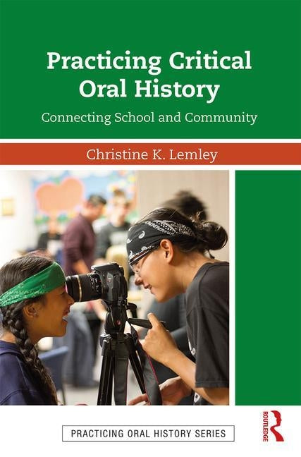 Practicing Critical Oral History: Connecting School and Community by Lemley, Christine K.