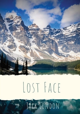 Lost Face: A collection of seven short stories by Jack London (1910 unabridged version) by London, Jack