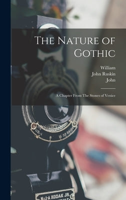 The Nature of Gothic: A Chapter From The Stones of Venice by Ruskin, John