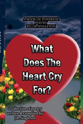 What Does The Heart Cry For by Singleton, Jonah