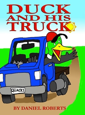 Duck and his Truck by Roberts, Daniel
