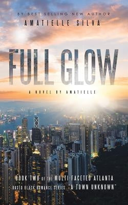 Full Glow: A Town Unknown by Silva, Amatielle
