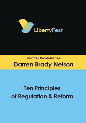 Ten Principles of Regulation & Reform by Nelson, Darren Brady