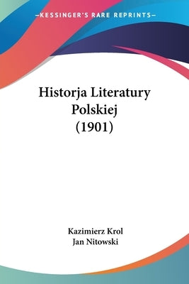 Historja Literatury Polskiej (1901) by Krol, Kazimierz