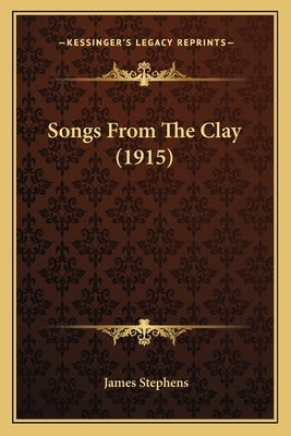 Songs From The Clay (1915) by Stephens, James