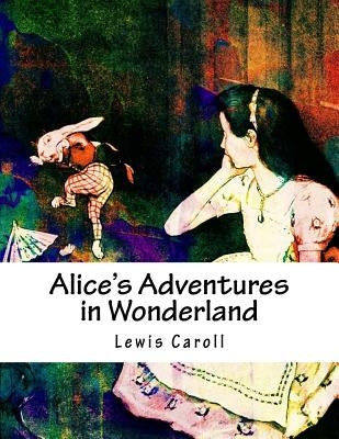 Alice's Adventures in Wonderland by Caroll, Lewis