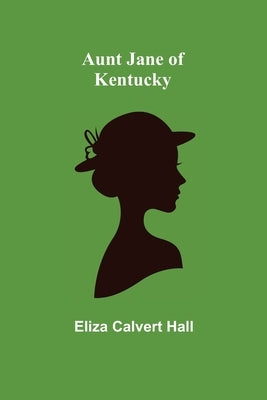Aunt Jane of Kentucky by Calvert Hall, Eliza
