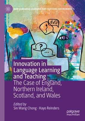 Innovation in Language Learning and Teaching: The Case of England, Northern Ireland, Scotland, and Wales by Chong, Sin Wang