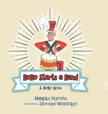 Bobo Starts a Band: A Bobo Book by Burton, Megan