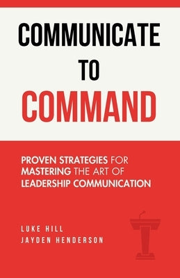 Communicate to Command by Hill, Luke