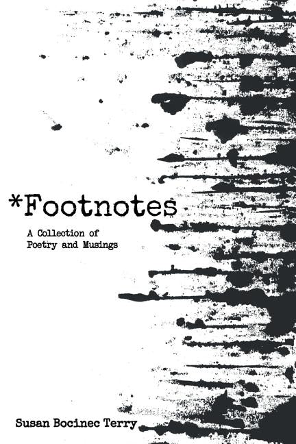 *Footnotes: A Collection of Poetry and Musings by Terry, Susan Bocinec