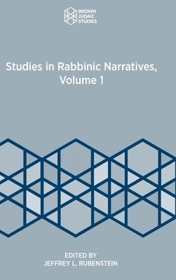 Studies in Rabbinic Narratives, Volume 1 by Rubenstein, Jeffrey L.