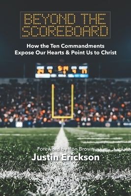 Beyond the Scoreboard: How The Ten Commandments Expose Our hearts & Point Us to Christ by Brown, Ron