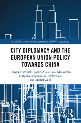 City Diplomacy and the European Union Policy towards China by Kamiński, Tomasz