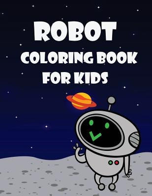 Robot Coloring Book For Kids: Kids Coloring Book with Fun, Easy, and Relaxing Coloring Pages (Children's coloring books) by Summer, Happy