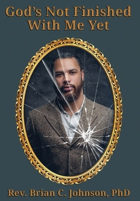 God's Not Finished With Me Yet by Johnson, Brian C.