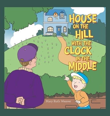 House on the Hill with the Clock in the Middle by Weaver, Mary Ruth