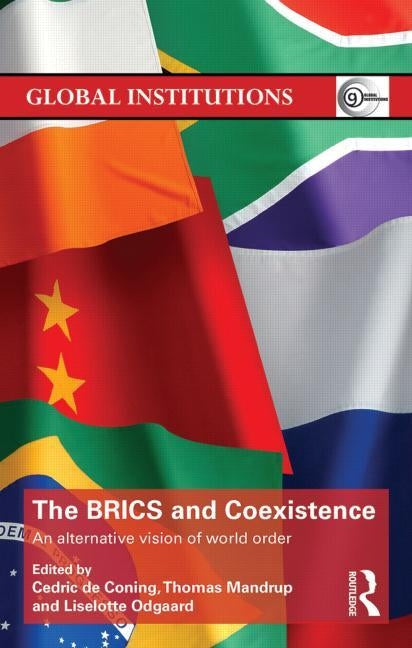The Brics and Coexistence: An Alternative Vision of World Order by de Coning, Cedric